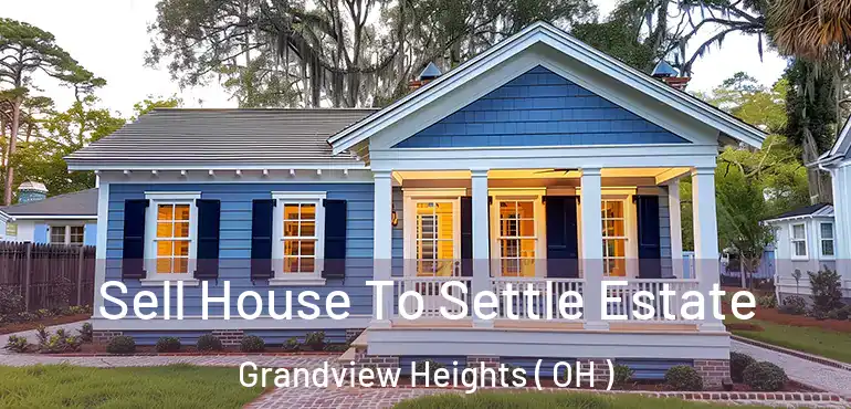  Sell House To Settle Estate Grandview Heights ( OH )