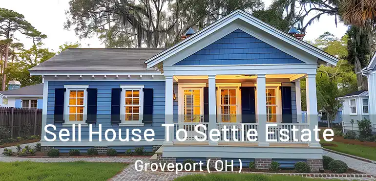  Sell House To Settle Estate Groveport ( OH )