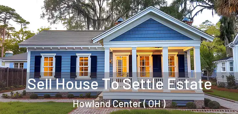  Sell House To Settle Estate Howland Center ( OH )