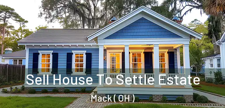  Sell House To Settle Estate Mack ( OH )