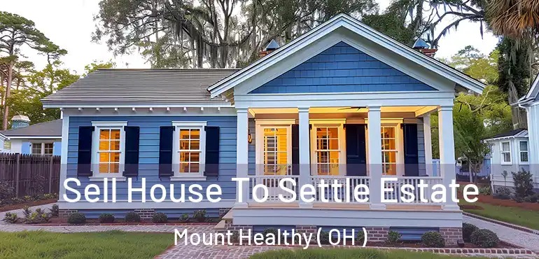  Sell House To Settle Estate Mount Healthy ( OH )