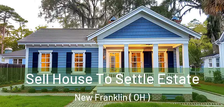  Sell House To Settle Estate New Franklin ( OH )