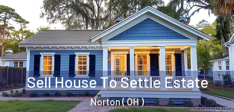  Sell House To Settle Estate Norton ( OH )