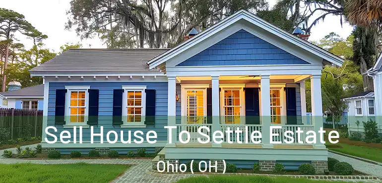  Sell House To Settle Estate Ohio ( OH )