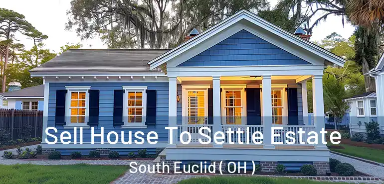  Sell House To Settle Estate South Euclid ( OH )