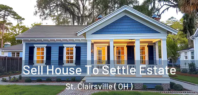  Sell House To Settle Estate St. Clairsville ( OH )
