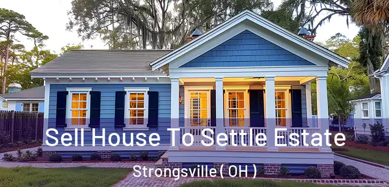  Sell House To Settle Estate Strongsville ( OH )