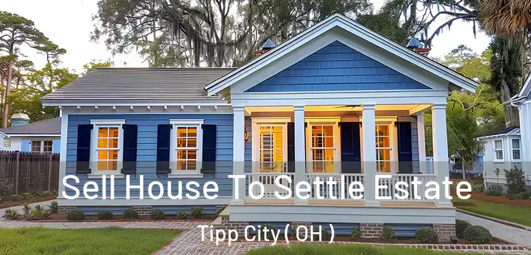  Sell House To Settle Estate Tipp City ( OH )