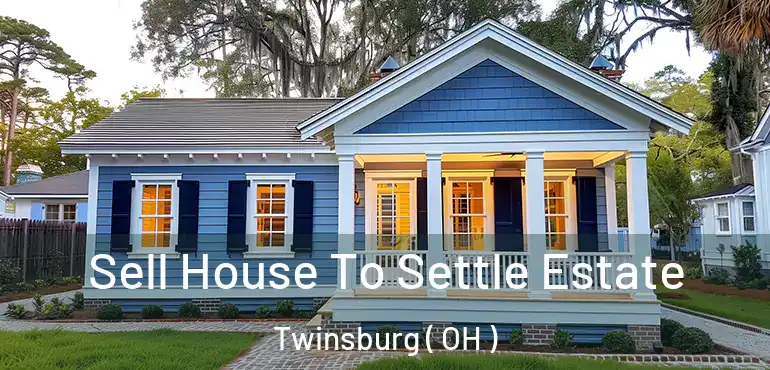  Sell House To Settle Estate Twinsburg ( OH )