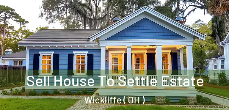  Sell House To Settle Estate Wickliffe ( OH )