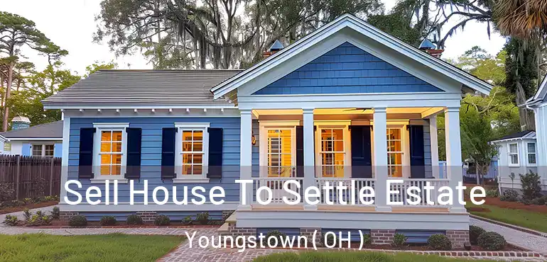  Sell House To Settle Estate Youngstown ( OH )
