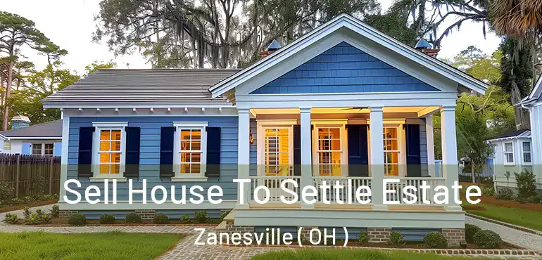  Sell House To Settle Estate Zanesville ( OH )
