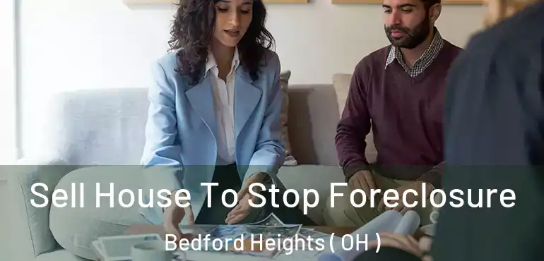  Sell House To Stop Foreclosure Bedford Heights ( OH )