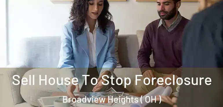  Sell House To Stop Foreclosure Broadview Heights ( OH )