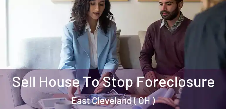 Sell House To Stop Foreclosure East Cleveland ( OH )