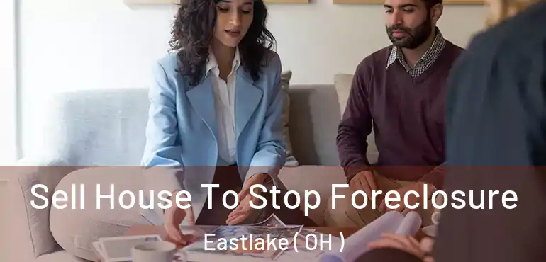  Sell House To Stop Foreclosure Eastlake ( OH )