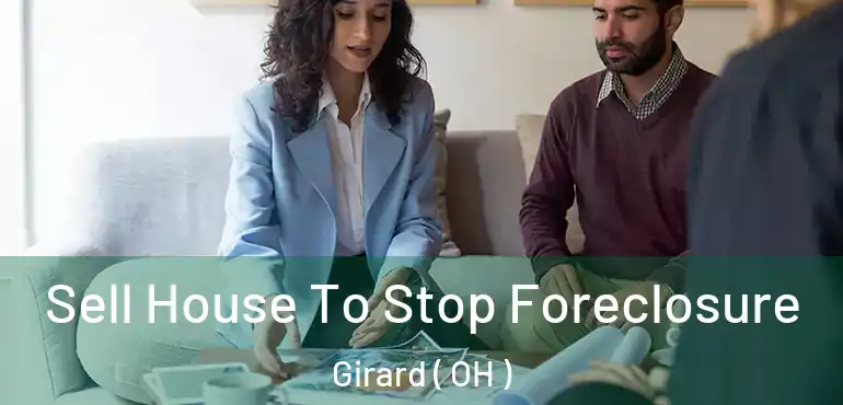  Sell House To Stop Foreclosure Girard ( OH )
