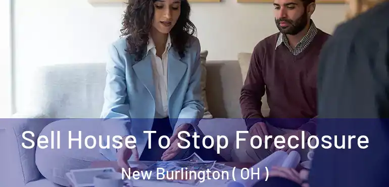  Sell House To Stop Foreclosure New Burlington ( OH )