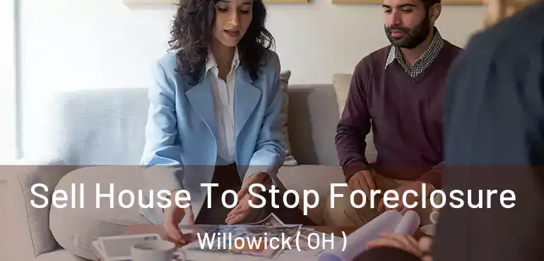  Sell House To Stop Foreclosure Willowick ( OH )