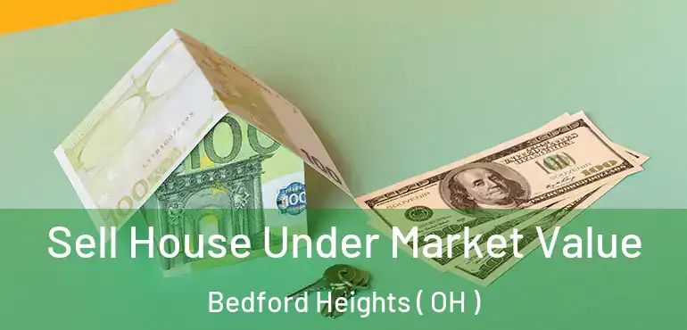  Sell House Under Market Value Bedford Heights ( OH )