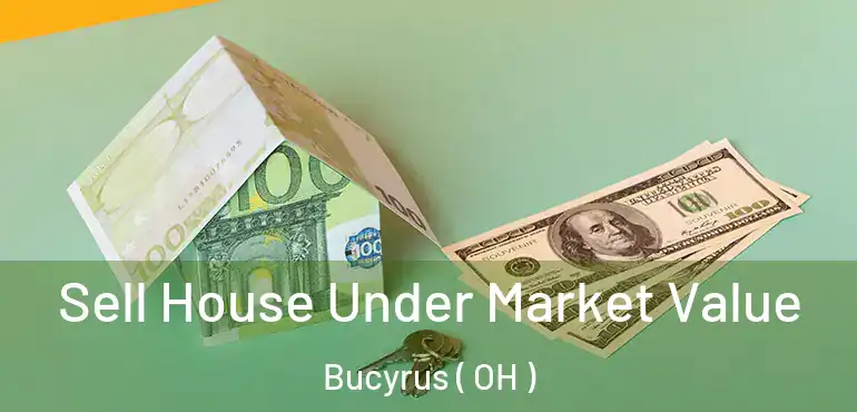 Sell House Under Market Value Bucyrus ( OH )
