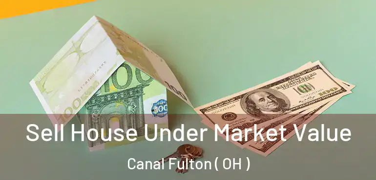 Sell House Under Market Value Canal Fulton ( OH )