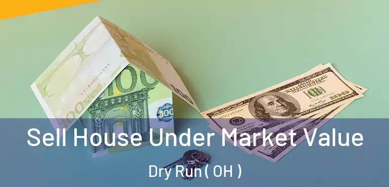  Sell House Under Market Value Dry Run ( OH )