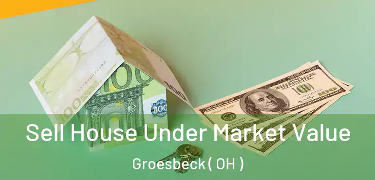  Sell House Under Market Value Groesbeck ( OH )