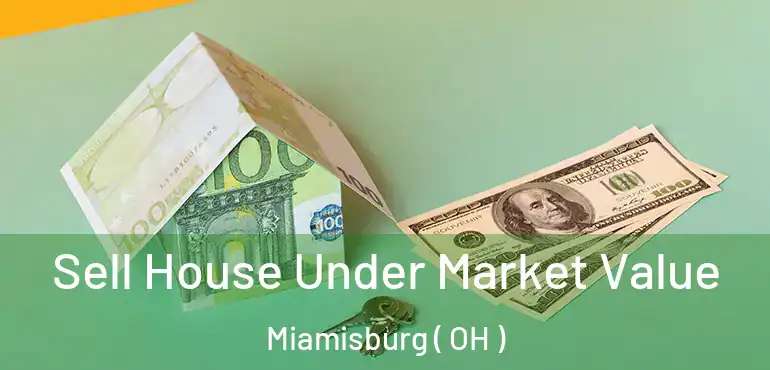  Sell House Under Market Value Miamisburg ( OH )