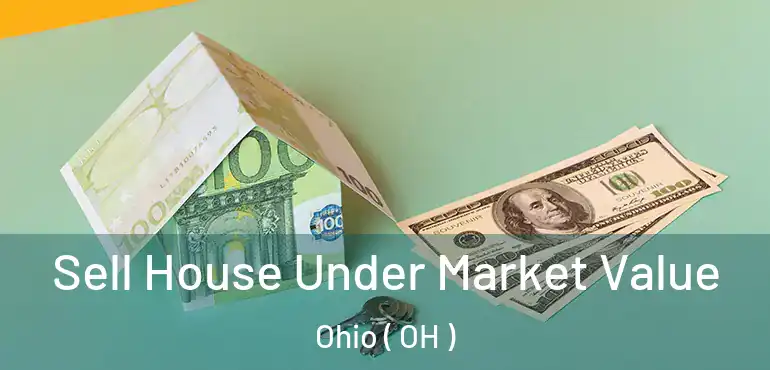  Sell House Under Market Value Ohio ( OH )