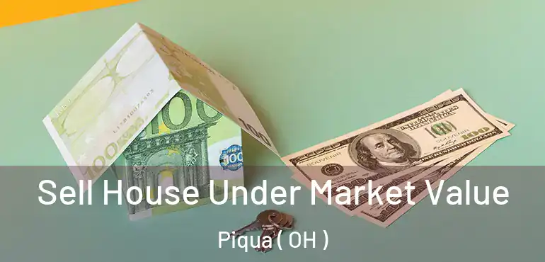  Sell House Under Market Value Piqua ( OH )