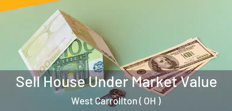  Sell House Under Market Value West Carrollton ( OH )
