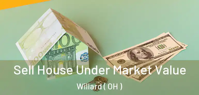  Sell House Under Market Value Willard ( OH )