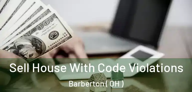  Sell House With Code Violations Barberton ( OH )