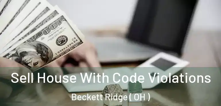  Sell House With Code Violations Beckett Ridge ( OH )