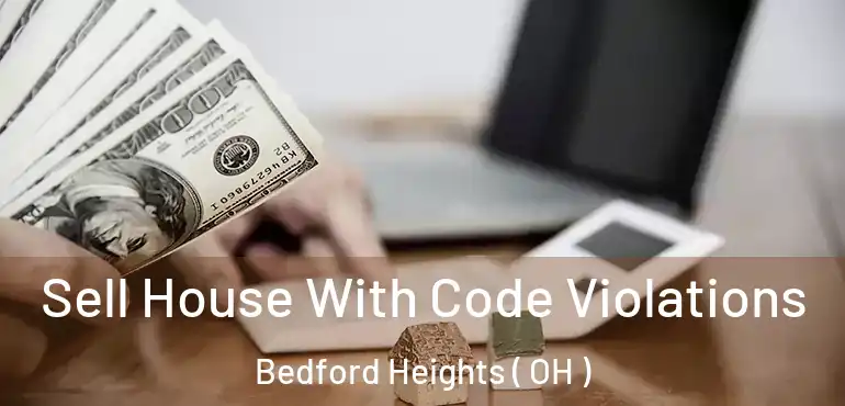  Sell House With Code Violations Bedford Heights ( OH )