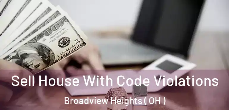  Sell House With Code Violations Broadview Heights ( OH )