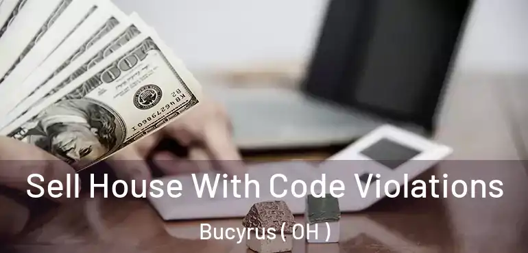  Sell House With Code Violations Bucyrus ( OH )