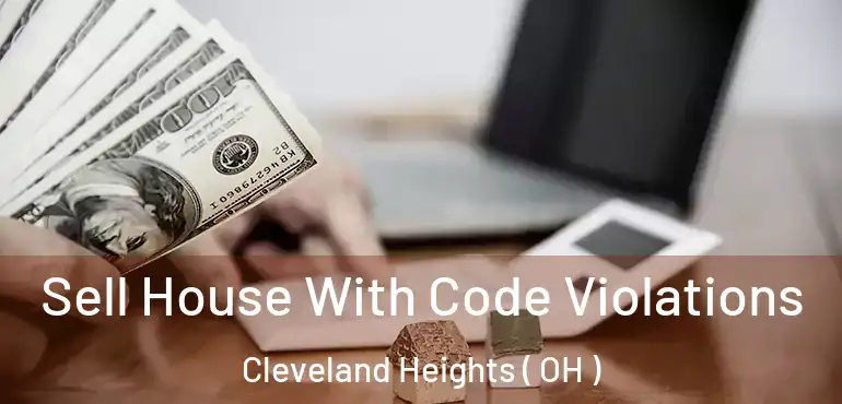  Sell House With Code Violations Cleveland Heights ( OH )