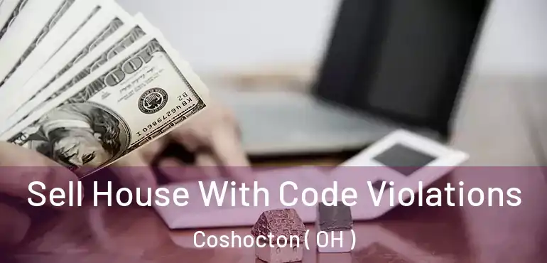  Sell House With Code Violations Coshocton ( OH )
