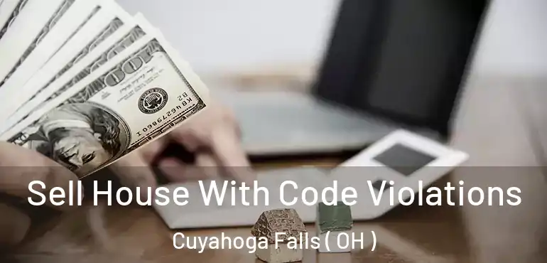  Sell House With Code Violations Cuyahoga Falls ( OH )