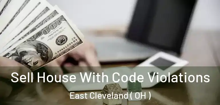  Sell House With Code Violations East Cleveland ( OH )