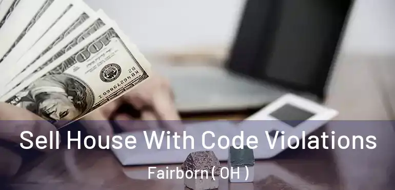  Sell House With Code Violations Fairborn ( OH )