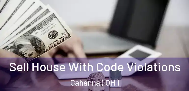  Sell House With Code Violations Gahanna ( OH )