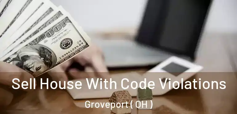  Sell House With Code Violations Groveport ( OH )