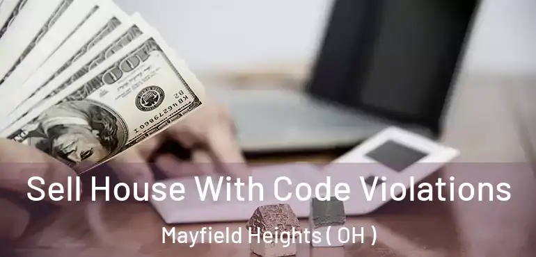  Sell House With Code Violations Mayfield Heights ( OH )