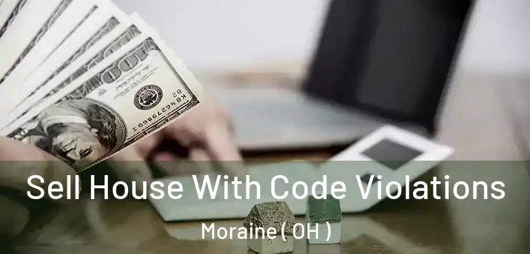  Sell House With Code Violations Moraine ( OH )