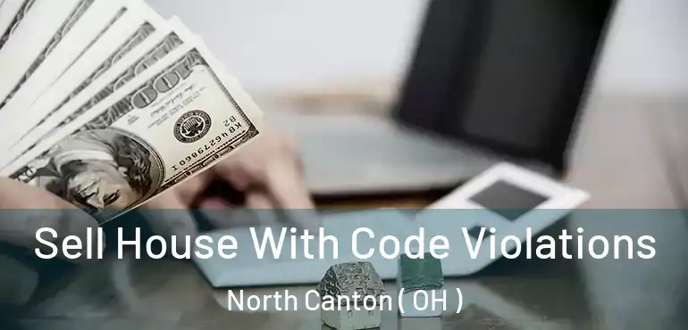  Sell House With Code Violations North Canton ( OH )