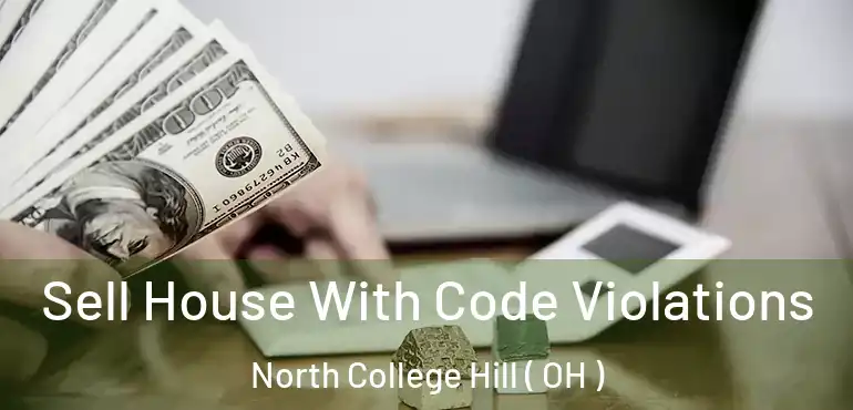  Sell House With Code Violations North College Hill ( OH )