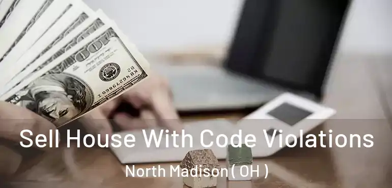  Sell House With Code Violations North Madison ( OH )